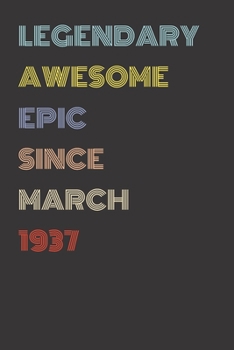 Legendary Awesome Epic Since March 1937 - Birthday Gift For 82 Year Old Men and Women Born in 1937: Blank Lined Retro Journal Notebook, Diary, Vintage Planner