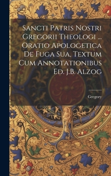 Hardcover Sancti Patris Nostri Gregorii Theologi ... Oratio Apologetica De Fuga Sua, Textum Cum Annotationibus Ed. J.B. Alzog [Romanian] Book