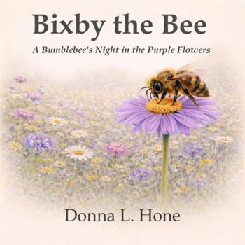 Paperback Bixby the Bee: A Bumblebee's Night in the Purple Flowers Book