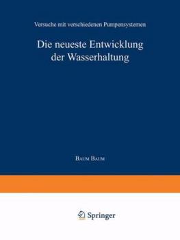 Paperback Die Neueste Entwicklung Der Wasserhaltung. Versuche Mit Verschiedenen Pumpensystemen [German] Book