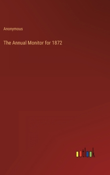 Hardcover The Annual Monitor for 1872 Book