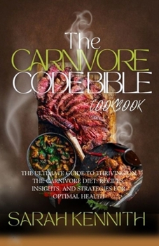 Paperback The Carnivore Code Bible Cookbook: The Ultimate Guide to Thriving on the Carnivore Diet: Recipes, Insights, and Strategies for Optimal Health Book