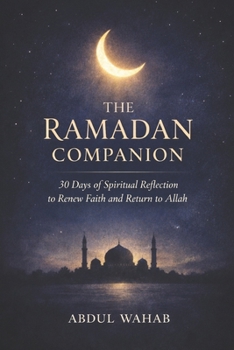 THE RAMADAN COMPANION: 30 Days of Spiritual Reflection to Renew Faith and Return to Allah