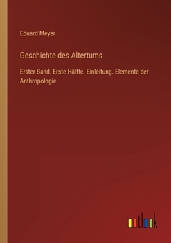 Geschichte des Altertums: Erster Band. Erste Hälfte. Einleitung. Elemente der Anthropologie