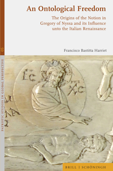 An N Ontological Freedom: The Origins of the Notion in Gregory of Nyssa and Its Influence Unto the Italian Renaissance