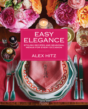 Hardcover Easy Elegance: Stylish Recipes and Seasonal Menus for Every Occasion Book