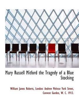 Mary Russell Mitford the Tragedy of a Blue Stocking