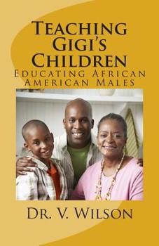 Paperback Teaching Gigi's Children: Educating African American Males Book