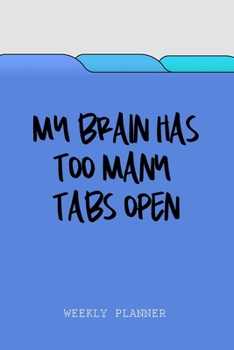 Paperback My Brain Has Too Many Tabs Open - Weekly Planner: Funny Office Humor, 2 Year Undated Diary, Organizer & Notes for Busy Professionals, Entrepreneurs & Book