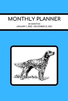 Monthly Planner: English Setter; 24 months; January 1, 2020 - December 31, 2020; 6" x 9"