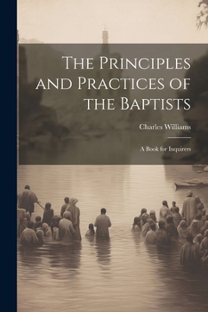 Paperback The Principles and Practices of the Baptists: A Book for Inquirers Book