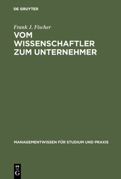 Vom Wissenschaftler zum Unternehmer: Unternehmensgründung - Technologieorientiert - Wissensbasiert