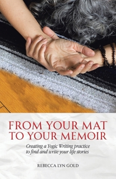 Paperback From Your Mat to Your Memoir: Creating a Yogic Writing Practice to Find and Write Your Life Stories Book