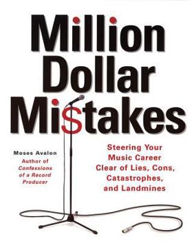 Paperback Million Dollar Mistakes: Steering Your Music Career Clear of Lies, Cons, Catastrophes, and Landmines Book