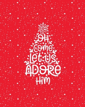 Oh Come Let Us Adore Him: Undated Christmas Holiday Party Organizer, Shopping Lists, Budgets, Christmas Cards, Meal Planner and Grocery List, Recipe Forms, Activity Planner, Guest Book and More, Red