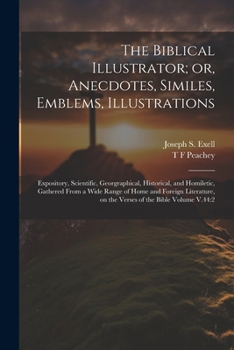 The Biblical Illustrator; or, Anecdotes, Similes, Emblems, Illustrations: Expository, Scientific, Georgraphical, Historical, and Homiletic, Gathered ... on the Verses of the Bible Volume V.44:2