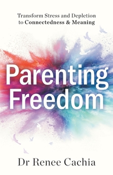 Paperback Parenting Freedom: Transform Stress and Depletion to Connectedness & Meaning Book