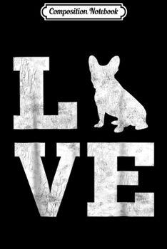 Composition Notebook: I Love French Bulldog Frenchie Dog Lover Owner Gifts Journal/Notebook Blank Lined Ruled 6x9 100 Pages