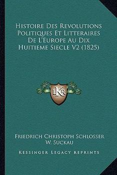 Paperback Histoire Des Revolutions Politiques Et Litteraires De L'Europe Au Dix Huitieme Siecle V2 (1825) [French] Book