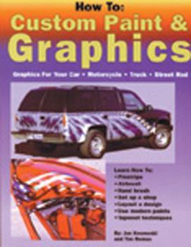 Paperback How To: Custom Paint & Graphics: Graphics for Your Car, Motorcycle, Truck, Street Rod Book