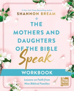 Paperback The Mothers and Daughters of the Bible Speak Workbook: Lessons on Faith from Nine Biblical Families Book