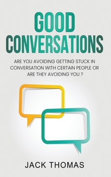 Paperback Good Conversations: Are you avoiding getting stuck in conversation with certain people or are they avoiding you? Book