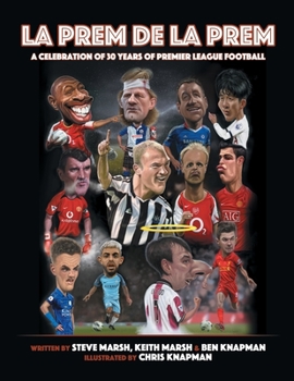 Paperback La Prem De La Prem: A tribute to 30 Years of The Premier League Book