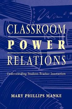 Paperback Classroom Power Relations: Understanding Student-teacher Interaction Book