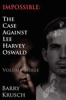 Paperback Impossible: The Case Against Lee Harvey Oswald (Volume Three) Book