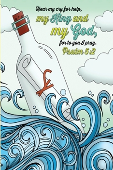 Hear my cry for help, my King and my God, for to you I pray. -Psalm 5:2: Bible Study Journal  & Coloring Book