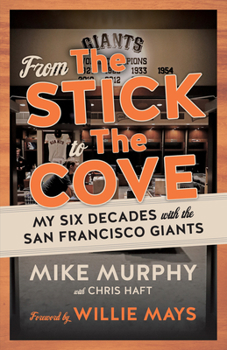 Paperback From the Stick to the Cove: My Six Decades with the San Francisco Giants Book