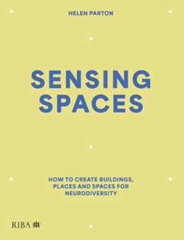 Paperback Sensing Spaces: How to Create Buildings, Places and Spaces for Neurodiversity Book