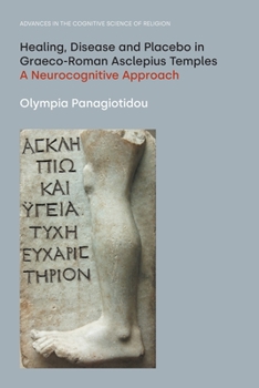 Paperback Healing, Disease and Placebo in Graeco-Roman Asclepius Temples: A Neurocognitive Approach Book