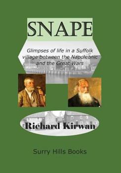 Paperback Snape Glimpses of Life in a Suffolk Village: between the Napoleonic and the Great Wars Book