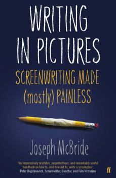 Paperback Writing in Pictures: Screenwriting Made (Mostly) Painless Book