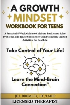 Paperback A Growth Mindset Workbook for Teens: A Practical 8-Week Guide to Cultivate Resilience, Solve Problems, and Ignite Confidence Using Clinically Crafted Book