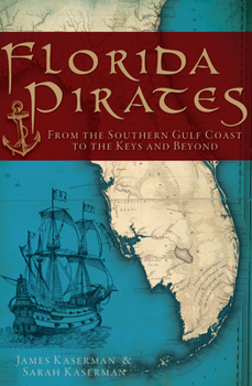 Paperback Florida Pirates: From the Southern Gulf Coast to the Keys and Beyond Book