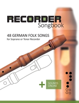 Recorder Songbook - 48 German Folk songs: for the Soprano or Tenor Recorder + Sounds Online