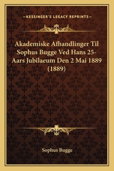 Paperback Akademiske Afhandlinger Til Sophus Bugge Ved Hans 25-Aars Jubilaeum Den 2 Mai 1889 (1889) [Danish] Book