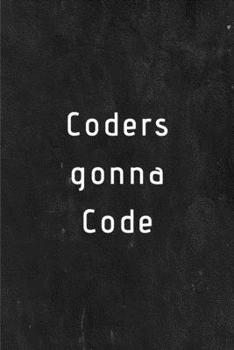 Coders gonna code: Software Developer Lined Notebook Gift Journal Daily Planner Diary 6"x 9" Geek Programmer Blank Funny Book 200 Page (I'm Programmer)