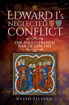 Hardcover Edward I's Neglected Conflict: The Anglo-French War of 1294-1303 Book