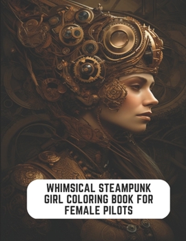 Paperback Whimsical Steampunk Girl Coloring Book for Female Pilots: 50 Pages to Indulge in Steampunk Fun Book