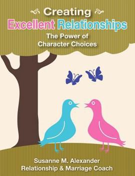 Paperback Creating Excellent Relationships: The Power of Character Choices Book