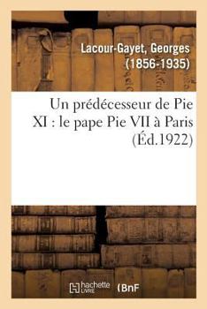 Paperback Un Prédécesseur de Pie XI: Le Pape Pie VII À Paris [French] Book