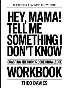 The Useful Learning Knowledge Hey, Mama! Tell Me Something I Don't Know: Grasping the Book's Core Knowledge.