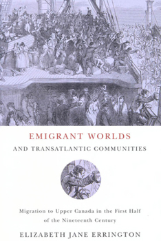 Paperback Emigrant Worlds and Transatlantic Communities: Migration to Upper Canada in the First Half of the Nineteenth Century Book