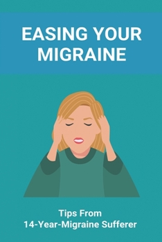 Paperback Easing Your Migraine: Tips From 14-Year-Migraine Sufferer: Healthline Migraine Book