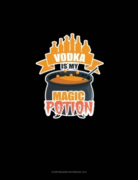 Vodka Is My Magic Potion: Storyboard Notebook 1.85:1