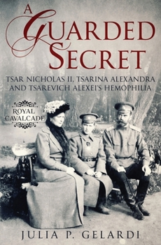 Paperback A Guarded Secret: Tsar Nicholas II, Tsarina Alexandra and Tsarevich Alexei's Hemophilia Book