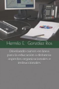 Paperback Diseñando cursos en línea para la educación a distancia: aspectos organizacionales e instruccionales [Spanish] Book